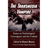 The Transmedia Vampire: Essays on Technological Convergence and the Undead