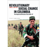 Revolutionary Social Change In Colombia: The Origin And Direction Of The FARC-EP