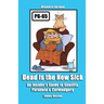 Dead Is the New Sick: An Insider's Guide to Senility, Paranoia, & Curmudgery