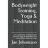 Bodyweight Training, Yoga & Meditation: The Comparison of Bodyweight Training, Yoga & Meditation and how all three affect our body