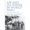 Air and Sea Power in World War I: Combat and Experience in the Royal Flying Corps and the Royal Navy