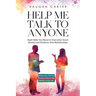 Help Me Talk To Anyone: Eight Skills You Need to Overcome Social Anxiety and Enhance Your Relationships