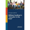 A Study Guide for William Faulkner's "Intruder in the Dust"