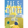The 5-Minute Gratitude Journal For KIDS: A Daily Journal with Prompts and Drawing Space for Cultivating a Path to Gratitude: A Daily Journal.