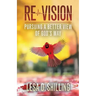 Re-Vision: Pursuing a Better View of God's Way