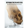 Beyond the Black Sea: The Mysterious Paracas of Peru Pocket Book Edition