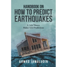 Handbook on How to Predict Earthquakes: A Valid Theory Makes Valid Predictions
