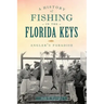 A History of Fishing in the Florida Keys: Angler's Paradise