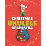 Christmas Ukulele Orchestra: 10 Easy Tunes Arranged for Ukulele Orchestra (3 Ukuleles + Bass)