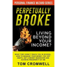 Perpetually broke - living beyond your income: What they didn't teach you in School, how to Manage your Money, Pay off Debts, get a Money Makeover and