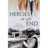 Heroes to the End: An Army Correspondent's Last Days in Vietnam