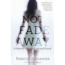 Not Fade Away: A Memoir of Senses Lost and Found