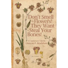 Don't Smell The Flowers! They Want To Steal Your Bones!