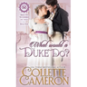 What Would a Duke Do?: A Sensual Marriage of Convenience Regency Historical Romance Adventure