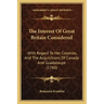 The Interest Of Great Britain Considered: With Regard To Her Colonies, And The Acquisitions Of Canada And Guadaloupe (1760)