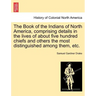 The Book of the Indians of North America, Comprising Details in the Lives of about Five Hundred Chiefs and Others the Most Distinguished Among Them, E