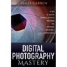 Digital Photography Mastery: 9 Tips to Master Technical Aspects Including ISO, Exposure, Metering, And Shutter Speed
