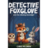 Detective Foxglove and the Missing Moonlight