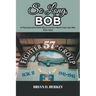 So Long, Bob: A Pennsylvania Farm Boy's Letters Home from the War 1941-1945