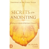 Secrets of the Anointing: Walking in a Lifestyle of Holy Spirit Visitation