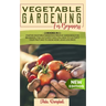 Vegetable Gardening for Beginners: 2 BOOKS IN 1: Starter Vegetable Gardens & Organic Gardening for Beginners. Find Out Everything You Need to Cultivat
