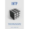 INTP Utilize your Strengths, Solve Life's Problems and Thrive as the Genius Thin: The Complete Guide To The INTP Personality Type