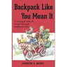 Backpack Like You Mean It: A crackpot tale of travel through Southeast Asia