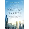 Fortune Makers: The Leaders Creating China's Great Global Companies