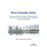 River-Friendly Cities: An Outline of Historical Changes in Relations between Cities and Rivers and Contemporary Water-Responsible Urbanization Strateg
