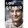 Lou Gehrig: The Lost Memoir