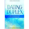 Dating Power Dynamics: The Dating Duplex - Learn The Secrets To Start Dating The Right Way
