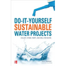 Do-It-Yourself Sustainable Water Projects: Collect, Store, Purify, and Drill for Water