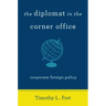 The Diplomat in the Corner Office: Corporate Foreign Policy