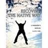 Recovery the Native Way: A Therapist 's Manual