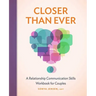 Closer Than Ever: A Relationship Communication Skills Workbook for Couples