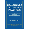 Healthcare Leadership Practices: How to Conquer Nursing Shortages by Improving Engagement and Retention