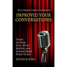 Improve Your Conversations: Think on Your Feet, Witty Banter, and Always Know What To Say with Improv Comedy Techniques