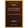 Prayer, the Mightiest Force in the World: Thoughts for an Atomic Age