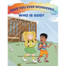 Have You Ever Wondered... Who is God?