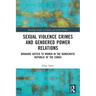 Sexual Violence Crimes and Gendered Power Relations: Bringing Justice to Women in the Democratic Republic of the Congo