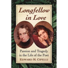 Longfellow in Love: Passion and Tragedy in the Life of the Poet