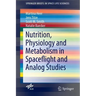 Nutrition Physiology and Metabolism in Spaceflight and Analog Studies