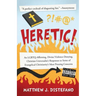 Heretic!: An LGBTQ-Affirming, Divine Violence-Denying, Christian Universalist's Responses to Some of Evangelical Christianity's Most Pressing Concerns