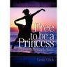 Free To Be A Princess: Self-Esteem Bible Study For Women