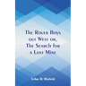The Rover Boys out West: The Search for a Lost Mine
