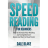 Speed Reading For Beginners: How to Increase Your Reading and Comprehension Speed and Start to Read Faster