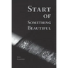 Start of Something Beautiful