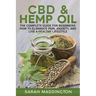 CBD and Hemp Oil: The Complete Guide for Beginners: How to Eliminate Pain, Anxiety, and Live a Healthy Lifestyle.