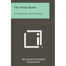 The Wind Band: Its Literature And Technique