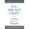 You Are Not Crazy: Letters from Your Therapist